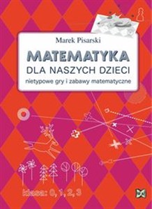 Picture of Matematyka dla naszych dzieci Nietypowe gry i zabawy matematyczne