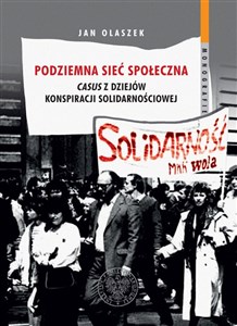 Picture of Podziemna sieć społeczna Casus z dziejów konspiracji solidarnościowej