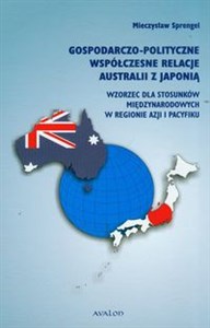 Picture of Gospodarczo-polityczne współczesne relacje Australii z Japonią Wzorzec dla stosunków międzynarodowych w regionie Azji i Pacyfiku