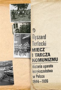 Picture of Miecz i tarcza komunizmu Historia aparatu bezpieczeństwa w Polsce 1944 -1990