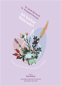 Obrazek Jak kochać dojrzale?. Konferencje dla zakochanych, narzeczonych i małżonków. Żar ognia wyd. 5