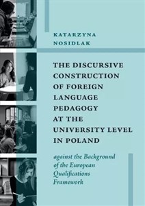 Obrazek The Discursive Construction of Foreign Language Pedagogy at the University Level in Poland