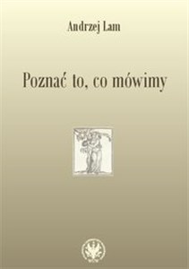 Picture of Poznać to, co mówimy Prace filologiczne i wspomnienia