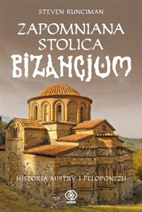 Picture of Zapomniana stolica Bizancjum Historia Mistry i Peloponezu