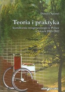Obrazek Teoria i praktyka kształcenia integracyjnego w Polsce w latach 1989-2012