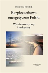 Picture of Bezpieczeństwo energetyczne Polski Wymiar teoretyczny i praktyczny