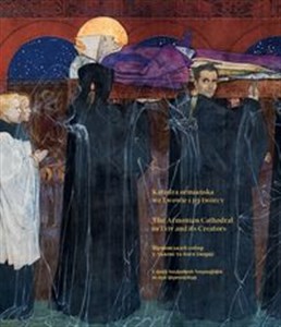 Obrazek Katedra ormiańska we Lwowie i jej twórcy