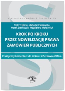 Picture of Krok po kroku przez nowelizację prawa zamówień publicznych Praktyczny komentarz do zmian z 22 czerwca 2016 r.