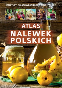 Picture of Atlas nalewek polskich Receptury Składniki Porady