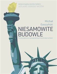 Picture of Niesamowite budowle Poznaj tajemnice najwspanialszych konstrukcji na Ziemi