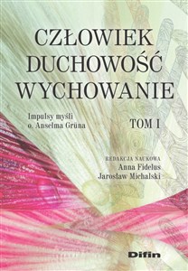 Obrazek Człowiek, duchowość, wychowanie Impulsy myśli o. Anselma Grüna.Tom 1