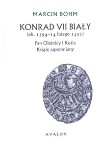 Obrazek Konrad VII Biały ok. 1394-14 lutego 1452 Pan Oleśnicy i Koźla Książę zapomniany