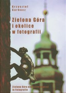 Obrazek Zielona Góra i okolice w fotografii Zielona Góra und seine Gegend in Fotografie. Zielona Góra and its environs in photographs