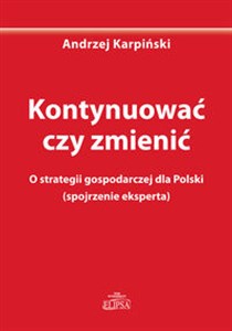 Picture of Kontynuować czy zmienić O strategii gospodarczej dla Polski (spojrzenie eksperta)