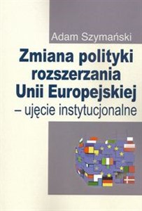 Picture of Zmiana polityki rozszerzania Unii Europejskiej Ujęcie instytucjonalne