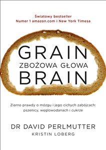 Picture of Grain Brain Zbożowa głowa Zaskakująca prawda o mózgu i jego cichych zabójcach: pszenicy, węglowodanach