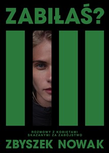 Obrazek Zabiłaś? Rozmowy z kobietami skazanymi za zabójstwo