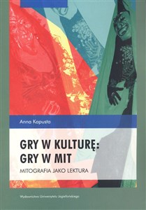 Obrazek Gry w kulturę gry w mit Mitografia jako lektura