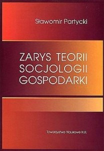 Picture of Zarys teorii socjologii gospodarki