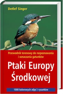 Obrazek Ptaki Europy Środkowej Przewodnik terenowy do rozpoznawania i oznaczania gatunków. 1000 kolorowych zdjęć i rysunków