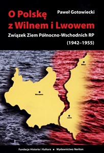 Picture of O Polskę z Wilnem i Lwowem Związek Ziem Północno-Wschodnich RP (1942-1955)