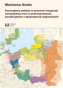 Picture of Euroregiony polskie w procesie integracji europejskiej oraz w przezwyciężaniu peryferyjności i dysproporcji regionalnych