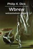 Książka : Wbrew wska... - Philip K. Dick