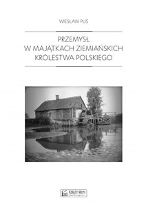 Obrazek Przemysł w majątkach ziemiańskich Królestwa Polskiego 1879-1913