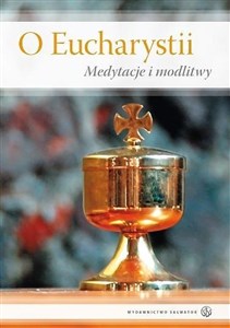 Picture of O Eucharystii. Medytacje i modlitwy