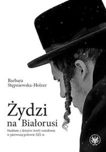 Picture of Żydzi na Białorusi Studium z dziejów strefy osiedlenia w pierwszej połowie XIX w.