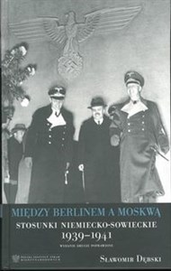 Picture of Między Berlinem a Moskwą. Stosunki niemiecko-sowieckie 1939-1941