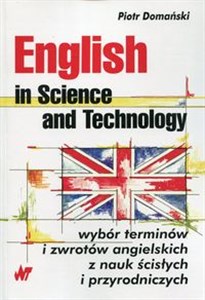 Obrazek English in Science and Technology Wybór terminów i zwrotów angielskich z nauk ścisłych i przyrodniczych.
