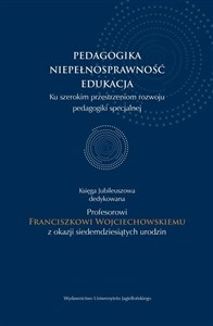 Picture of Pedagogika - niepełnosprawność - edukacja Księga jubileuszowa dedykowana Profesorowi Franciszkowi Wojciechowskiemu z okazji siedemdziesiątych