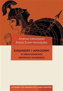 Picture of Kasandry i Amazonki W kręgu kobiecego reportażu wojennego