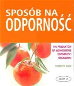Obrazek Sposób na odporność 100 pomysłów na wzmocnienie odporności organizmu