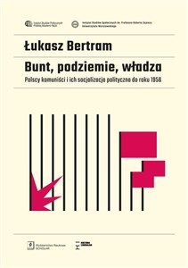 Obrazek Bunt, podziemie, władza Polscy komuniści i ich socjalizacja polityczna do roku 1956