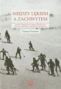 Picture of Między lękiem a zachwytem Sporty zimowe w śląskich Sudetach i ich znaczenie dla regionu  (do 1945 r.)