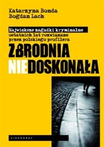 Picture of Zbrodnia niedoskonała Polski profiler rozwiązuje największe zagadki kryminalne ostatnich lat