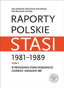 Picture of Raporty polskie Stasi 1981-1989. Tom 1: W przededniu stanu wojennego: czerwiec–grudzień 1981
