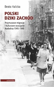 Picture of Polski Dziki Zachód. Przymusowe migracje i kulturowe oswajanie Nadodrza 1945-1948