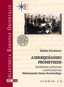 Picture of Azerbejdżański prometeizm Działalność polityczna i publicystyczna Mehemmeda Emina Resulzadego
