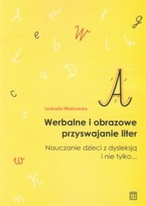 Picture of Werbalne i obrazowe przyswajanie liter Nauczanie dzieci z dysleksją i nie tylko...