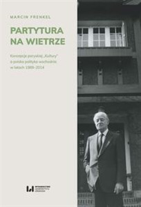 Picture of Partytura na wietrze Koncepcje paryskiej „Kultury” a polska polityka wschodnia w latach 1989-2014