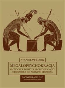 Obrazek Megalopsychokracja O cnocie w polityce i polityce cnoty (od Homera do Arendt i Straussa)
