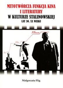 Picture of Mitotwórcza funkcja kina i literatury w kulturze stalinowskiej lat 30. XX wieku