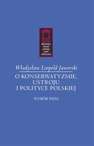 Picture of O konserwatyzmie, ustroju i polityce polskiej Wybór pism