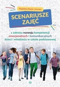 Picture of Scenariusze zajęć z zakresu rozwoju kompetencji emocjonalnych i komunikacyjnych dzieci i młodzieży w szkole podstawowej