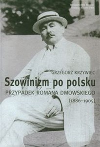 Picture of Szowinizm po polsku Przypadek Romana Dmowskiego 1886-1905