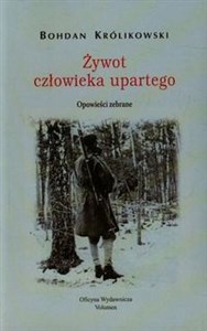 Obrazek Żywot człowieka upartego Opowieści zebrane