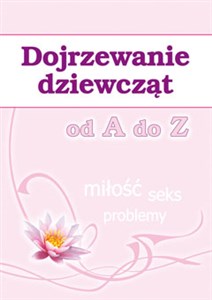 Picture of Dojrzewanie dziewcząt od A do Z Miłość, seks, problemy